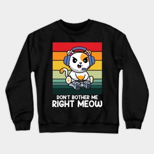 Don't Bother Me Right Meow Crewneck Sweatshirt